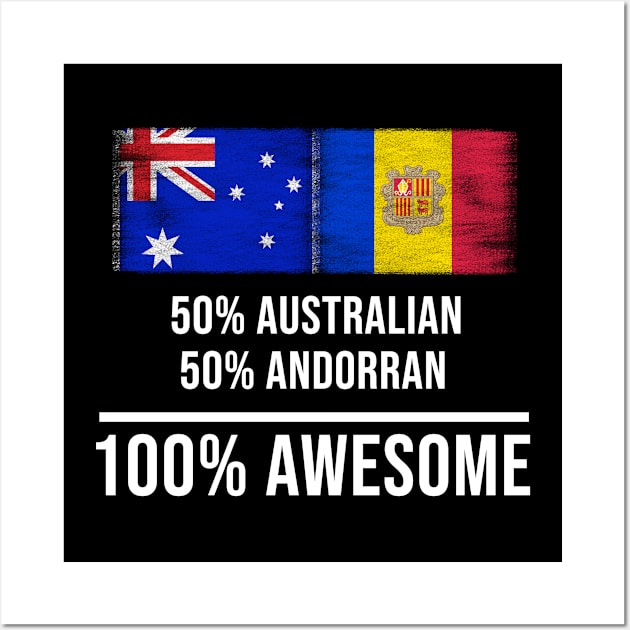 50% Australian 50% Andorran 100% Awesome - Gift for Andorran Heritage From Andorra Wall Art by Country Flags